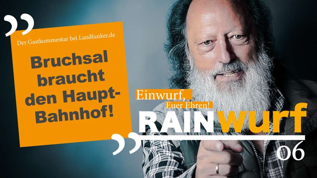 RAINwurf 06 | Bruchsal braucht den Hauptbahnhof RAINwurf 06 | Bruchsal braucht den Hauptbahnhof
